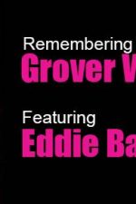 Remembering The Music of Grover Washington Jr. featuring Eddie Baccus Jr & Friends